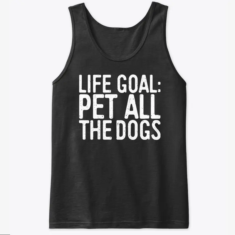 Life Goal Pet All The Dogs