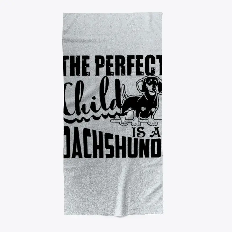 THE PERFECT CHILD IS A DACHSHUND