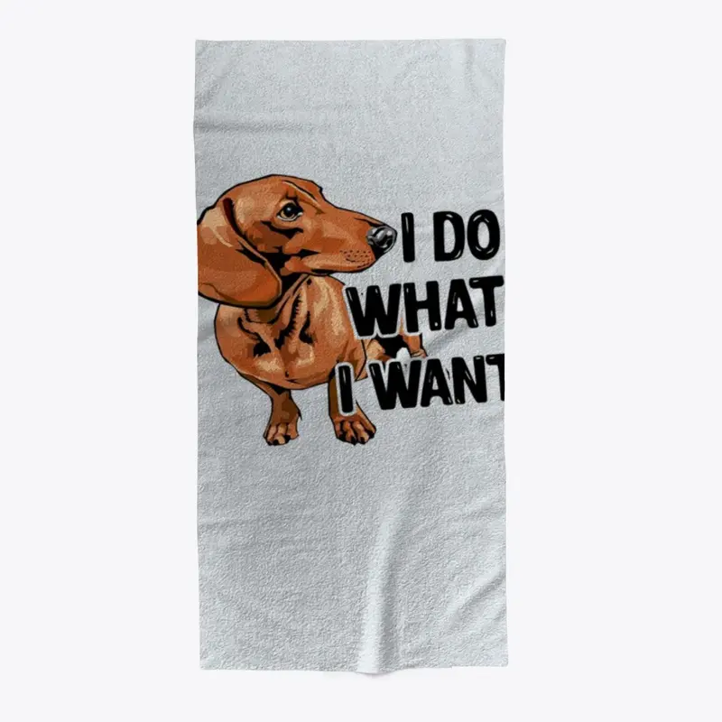 DACHSHUND I DO WHAT I WANT