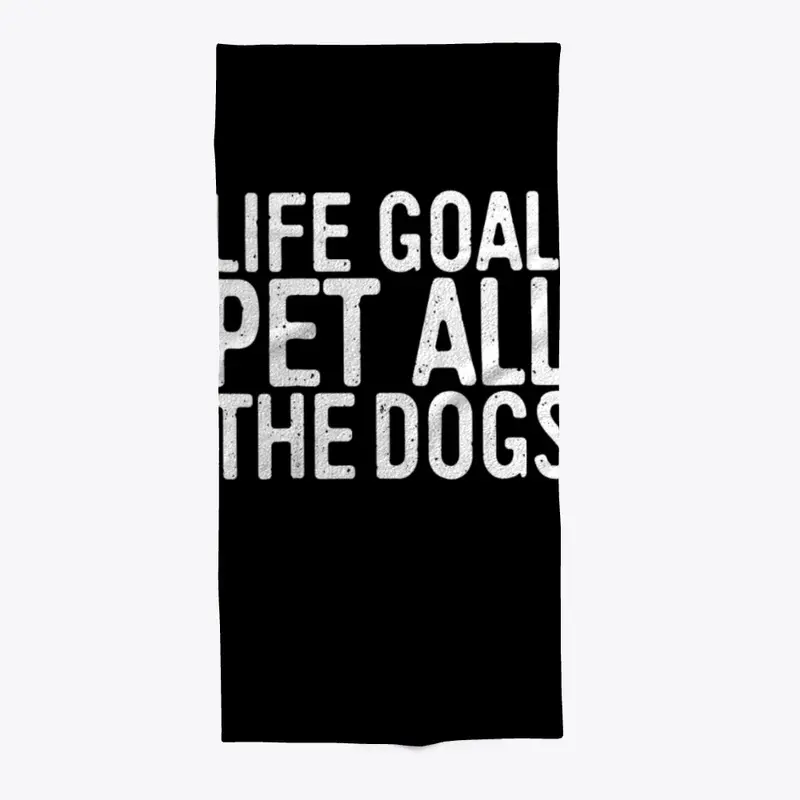 Life Goal Pet All The Dogs